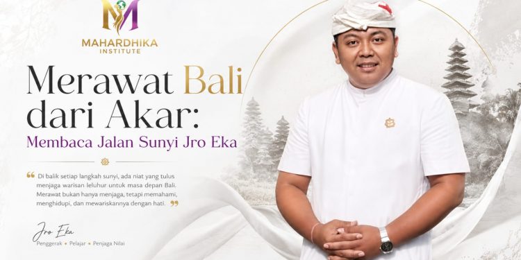 Merawat Bali dari Akar: Membaca Jalan Sunyi Jro Eka