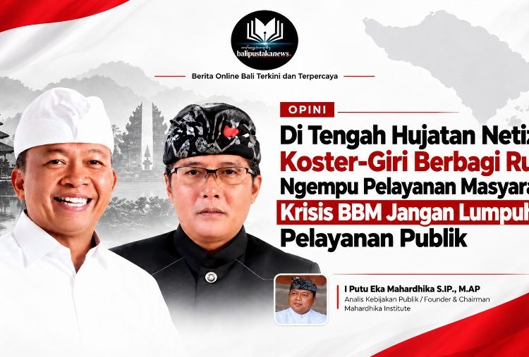 Di Tengah Hujatan Netizen, Koster-Giri Berbagi Ruang Ngempu Pelayanan Masyarakat : Krisis BBM Jangan Lumpuhkan Pelayanan Publik